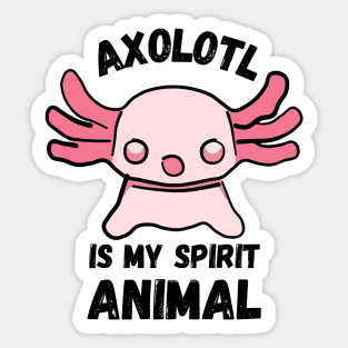 Axolotl is My Spirit Animal Sticker